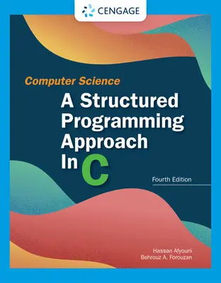 L'informatique : Une approche de la programmation structurée en C : Une approche de la programmation structurée en C - Computer Science: A Structured Programming Approach in C: A Structured Programming Approach in C