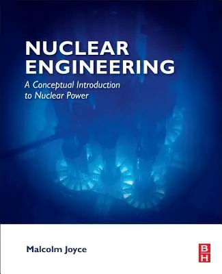 Ingénierie nucléaire : Une introduction conceptuelle à l'énergie nucléaire - Nuclear Engineering: A Conceptual Introduction to Nuclear Power