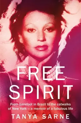 Esprit libre : Des pieds nus au Brésil aux podiums de New York - Mémoire d'une vie fabuleuse - Free Spirit: From Barefoot in Brazil to the Catwalks of New York - A Memoir of a Fabulous Life