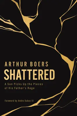 Shattered : Un fils ramasse les morceaux de la rage de son père - Shattered: A Son Picks Up the Pieces of His Father's Rage