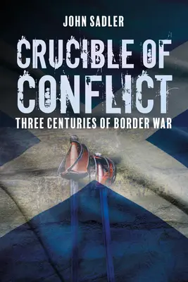 Le creuset du conflit : Trois siècles de guerre frontalière - Crucible of Conflict: Three Centuries of Border War