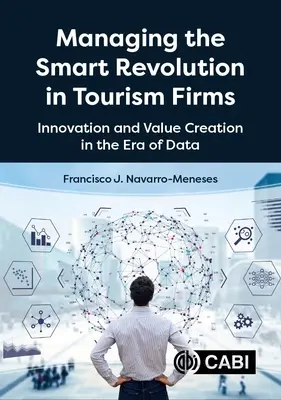 Gérer la révolution intelligente dans les entreprises touristiques : Innovation et création de valeur à l'ère des données - Managing the Smart Revolution in Tourism Firms: Innovation and Value Creation in the Era of Data