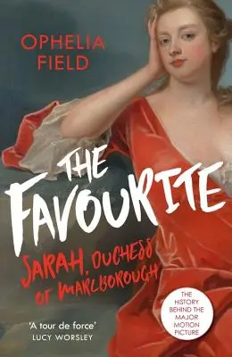 La favorite : La vie de Sarah Churchill et l'histoire derrière le grand film - The Favourite: The Life of Sarah Churchill and the History Behind the Major Motion Picture