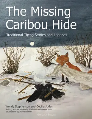 La peau de caribou manquante : Histoires et légendes traditionnelles tlicho - The Missing Caribou Hide: Traditional Tlicho Stories and Legends