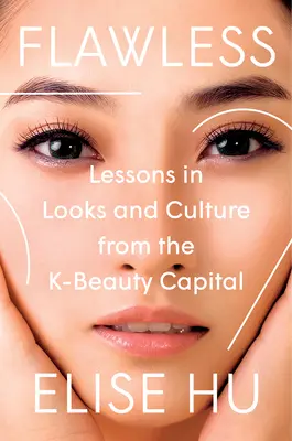 Flawless : Leçons de beauté et de culture de la capitale de la beauté K - Flawless: Lessons in Looks and Culture from the K-Beauty Capital