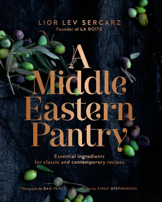 Un garde-manger du Moyen-Orient : Ingrédients essentiels pour les recettes classiques et contemporaines : Un livre de cuisine - A Middle Eastern Pantry: Essential Ingredients for Classic and Contemporary Recipes: A Cookbook