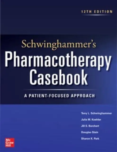 Schwinghammer's Pharmacotherapy Casebook : Une approche centrée sur le patient, douzième édition - Schwinghammer's Pharmacotherapy Casebook: A Patient-Focused Approach, Twelfth Edition