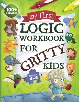 Mon premier cahier de logique pour les enfants difficiles : raisonnement spatial, énigmes mathématiques, problèmes logiques, activités de concentration. (Développer la résolution de problèmes, la pensée critique) - My First Logic Workbook for Gritty Kids: Spatial Reasoning, Math Puzzles, Logic Problems, Focus Activities. (Develop Problem Solving, Critical Thinkin