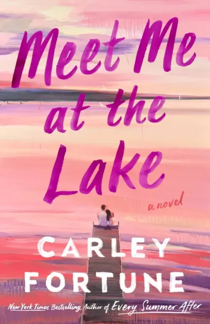 Meet Me at the Lake - Le nouveau roman à couper le souffle de l'auteur de EVERY SUMMER AFTER - Meet Me at the Lake - The breathtaking new novel from the author of EVERY SUMMER AFTER