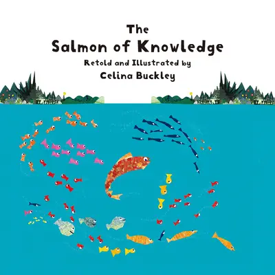 Le saumon de la connaissance : Un conte populaire irlandais raconté et illustré par Celina Buckley - The Salmon of Knowledge: An Irish Folktale Retold and Illustrated by Celina Buckley