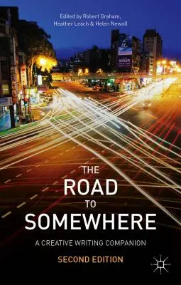 La route vers quelque part : Un compagnon d'écriture créative - The Road to Somewhere: A Creative Writing Companion