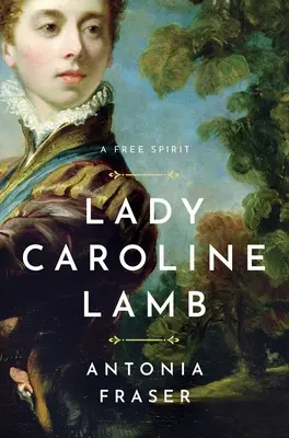 Lady Caroline Lamb : Un esprit libre - Lady Caroline Lamb: A Free Spirit