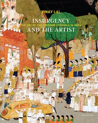 L'insurrection et l'artiste : L'art de la lutte pour la liberté en Inde - Insurgency and the Artist: The Art of the Freedom Struggle in India