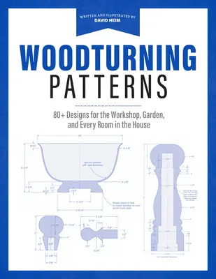 Woodturning Patterns : 80+ modèles pour l'atelier, le jardin et toutes les pièces de la maison - Woodturning Patterns: 80+ Designs for the Workshop, Garden, and Every Room in the House