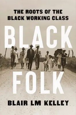 Black Folk : Les racines de la classe ouvrière noire - Black Folk: The Roots of the Black Working Class