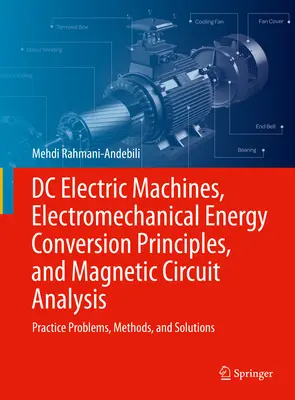 Machines électriques à courant continu, principes de conversion de l'énergie électromécanique et analyse des circuits magnétiques : Problèmes pratiques, méthodes et solutions - DC Electric Machines, Electromechanical Energy Conversion Principles, and Magnetic Circuit Analysis: Practice Problems, Methods, and Solutions