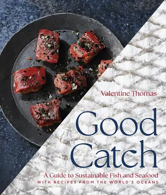Good Catch : Un guide des poissons et fruits de mer durables avec des recettes provenant des océans du monde entier - Good Catch: A Guide to Sustainable Fish and Seafood with Recipes from the World's Oceans