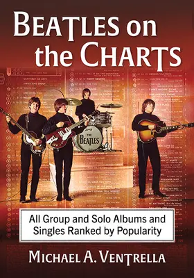 Les Beatles dans les charts : Tous les albums et singles des groupes et des solos classés par popularité - The Beatles on the Charts: All Group and Solo Albums and Singles Ranked by Popularity