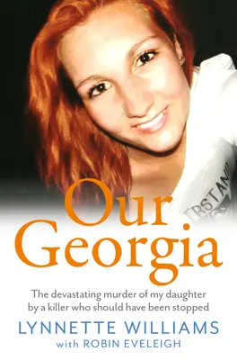 Notre Géorgie : Le meurtre dévastateur de ma fille par un tueur qui aurait dû être arrêté - Our Georgia: The Devastating Murder of My Daughter by a Killer Who Should Have Been Stopped