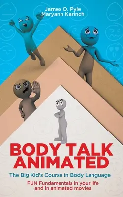 Body Talk Animated : Le cours de langage corporel pour les grands enfants : les principes fondamentaux du langage corporel dans votre vie et dans les films d'animation. - Body Talk Animated: The Big Kid's Course in Body Language--FUN Fundamentals in your life and in animated movies