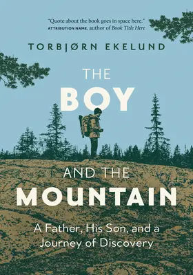 Le garçon et la montagne : Un père, son fils et un voyage de découverte - The Boy and the Mountain: A Father, His Son, and a Journey of Discovery