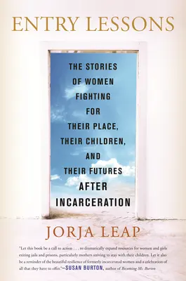 Leçons d'entrée : Les histoires de femmes qui se battent pour leur place, leurs enfants et leur avenir après l'incarcération - Entry Lessons: The Stories of Women Fighting for Their Place, Their Children, and Their Futures After Incarceration