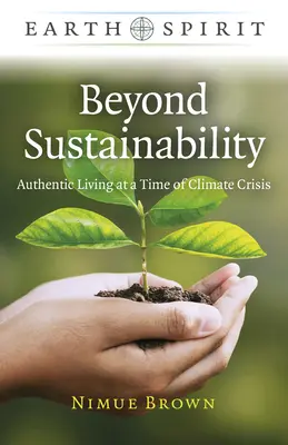 Au-delà de la durabilité : Une vie authentique à l'heure de la crise climatique - Beyond Sustainability: Authentic Living at a Time of Climate Crisis