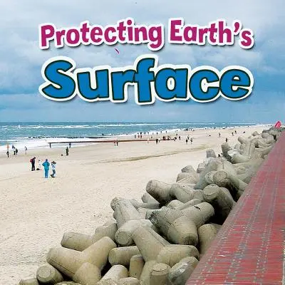 Protéger la surface de la Terre - Protecting Earth's Surface