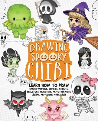 Drawing Spooky Chibi : Apprendre à dessiner des vampires, des zombies, des fantômes, des squelettes, des monstres et d'autres créatures mignonnes, effrayantes et gothiques. - Drawing Spooky Chibi: Learn How to Draw Kawaii Vampires, Zombies, Ghosts, Skeletons, Monsters, and Other Cute, Creepy, and Gothic Creatures