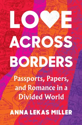 L'amour sans frontières : Passeports, papiers et romance dans un monde divisé - Love Across Borders: Passports, Papers, and Romance in a Divided World