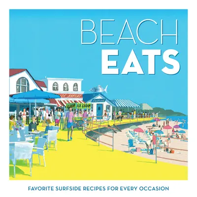 Beach Eats : Recettes favorites du bord de mer pour toutes les occasions - Beach Eats: Favorite Surfside Recipes for Every Occasion