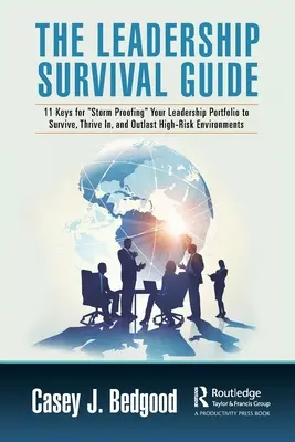 Le guide de survie du leadership : 11 clés pour protéger votre portefeuille de leadership contre les tempêtes afin de survivre, de prospérer dans des environnements à haut risque et d'en sortir. - The Leadership Survival Guide: 11 Keys for Storm Proofing Your Leadership Portfolio to Survive, Thrive In, and Outlast High-Risk Environments