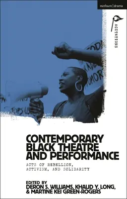 Théâtre noir contemporain et performance : Actes de rébellion, d'activisme et de solidarité - Contemporary Black Theatre and Performance: Acts of Rebellion, Activism, and Solidarity