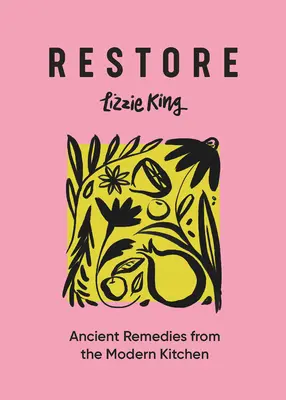 Restore : Remèdes anciens de la cuisine moderne - Restore: Ancient Remedies from the Modern Kitchen