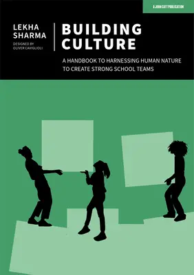 Construire une culture : Un manuel pour exploiter la nature humaine afin de créer des équipes scolaires solides - Building Culture: A Handbook to Harnessing Human Nature to Create Strong School Teams