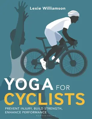 Yoga pour les cyclistes : Prévenir les blessures, développer la force, améliorer les performances - Yoga for Cyclists: Prevent Injury, Build Strength, Enhance Performance