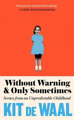 Sans avertissement et seulement parfois : Scènes d'une enfance imprévisible - Without Warning and Only Sometimes: Scenes from an Unpredictable Childhood
