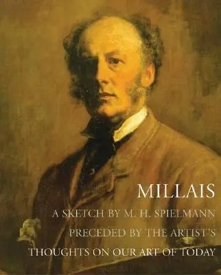 Millais - Une esquisse de M. H. Spielmann, précédée des réflexions de l'artiste sur l'art d'aujourd'hui - Millais - A Sketch by M. H. Spielmann, Preceded by the Artist's Thoughts on our Art of Today