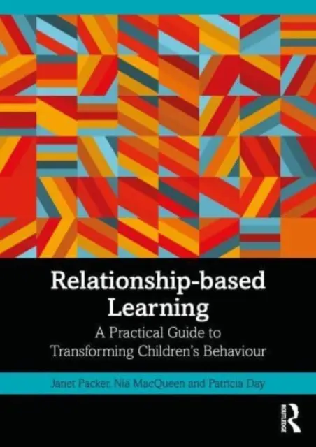 L'apprentissage basé sur les relations : Un guide pratique pour transformer le comportement des enfants - Relationship-Based Learning: A Practical Guide to Transforming Children's Behaviour