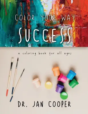 Color Your Way To Success : Un livre de coloriage pour tous les âges Livre II - Color Your Way To Success: A Coloring Book For All Ages Book II