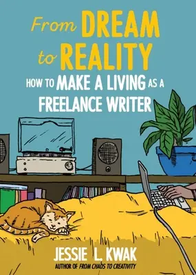 Du rêve à la réalité : Comment gagner sa vie en tant que rédacteur indépendant : Comment gagner sa vie en tant que rédacteur indépendant - From Dream to Reality: How to Make a Living as a Freelance Writer: How to Make a Living as a Freelance Writer