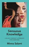 Connaissance sensuelle - Une approche féministe noire pour tous - Sensuous Knowledge - A Black Feminist Approach for Everyone