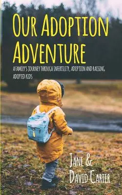 L'aventure de l'adoption : Le voyage d'une famille à travers l'infertilité, l'adoption et l'éducation d'enfants adoptés - Our Adoption Adventure: A Family's Journey Through Infertility, Adoption, and Raising Adopted Kids