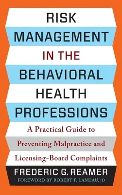 Gestion des risques dans les professions de la santé comportementale : Guide pratique de prévention des fautes professionnelles et des plaintes auprès des commissions d'agrément - Risk Management in the Behavioral Health Professions: A Practical Guide to Preventing Malpractice and Licensing-Board Complaints