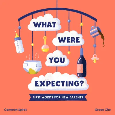 Qu'attendiez-vous ? Les premiers mots des nouveaux parents - What Were You Expecting?: First Words for New Parents