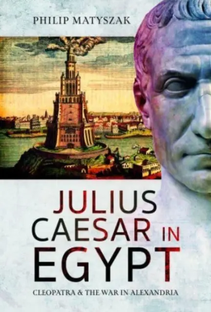 Jules César en Égypte : Cléopâtre et la guerre d'Alexandrie - Julius Caesar in Egypt: Cleopatra and the War in Alexandria