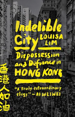 La ville indélébile : Dépossession et défi à Hong Kong - Indelible City: Dispossession and Defiance in Hong Kong