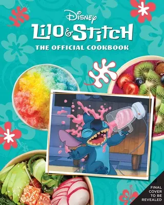 Lilo et Stitch : Le livre de cuisine officiel : 50 recettes à préparer pour votre 'Ohana - Lilo and Stitch: The Official Cookbook: 50 Recipes to Make for Your 'Ohana