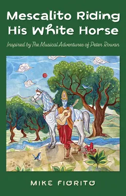 Mescalito Riding His White Horse : Inspired by the Musical Adventures of Peter Rowan (Mescalito chevauchant son cheval blanc : inspiré par les aventures musicales de Peter Rowan) - Mescalito Riding His White Horse: Inspired by the Musical Adventures of Peter Rowan