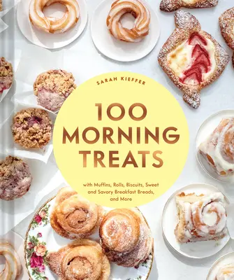 100 Morning Treats : Avec des muffins, des petits pains, des biscuits, des pains sucrés et salés pour le petit déjeuner, et bien d'autres choses encore. - 100 Morning Treats: With Muffins, Rolls, Biscuits, Sweet and Savory Breakfast Breads, and More